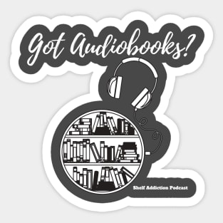 Got Audiobooks? T-Shirt WHITE TEXT Sticker